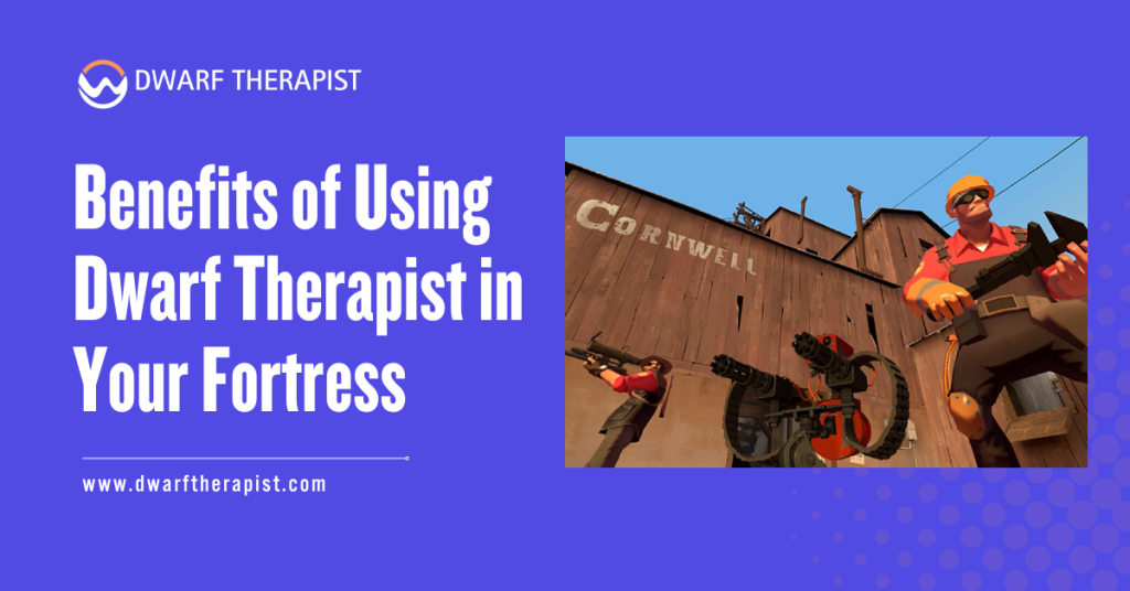 Benefits of Using Dwarf Therapist in Your Fortress