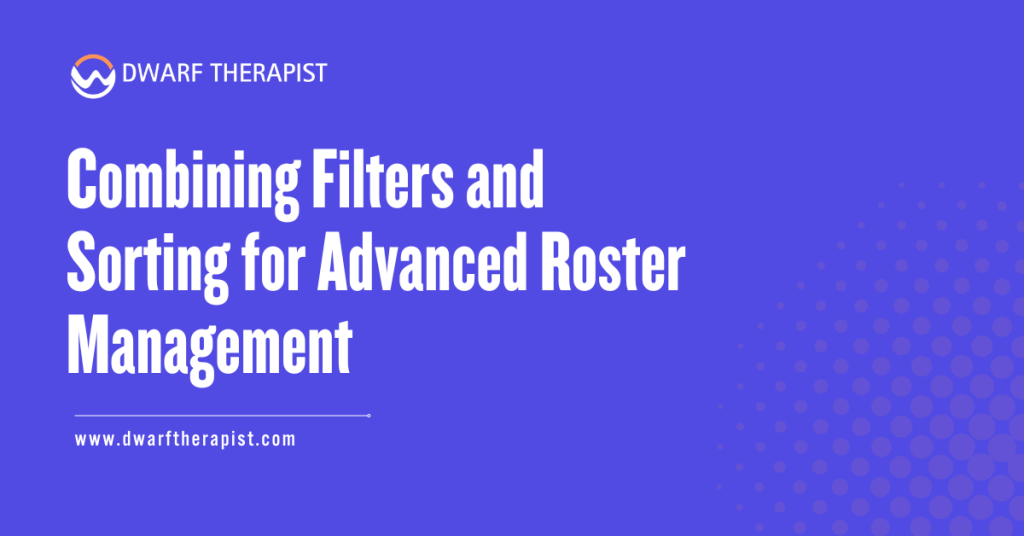 Combining Filters and Sorting for Advanced Roster Management