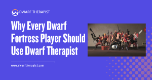 Dwarf Fortress Player Should Use Dwarf Therapist