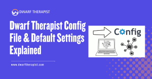 Dwarf Therapist Config File & Default Settings Explained