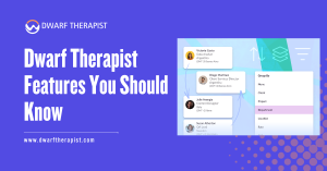 Dwarf Therapist Features You Should Know