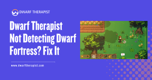 Dwarf Therapist Not Detecting Dwarf Fortress