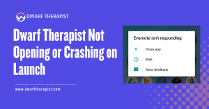 Dwarf Therapist Not Opening or Crashing on Launch