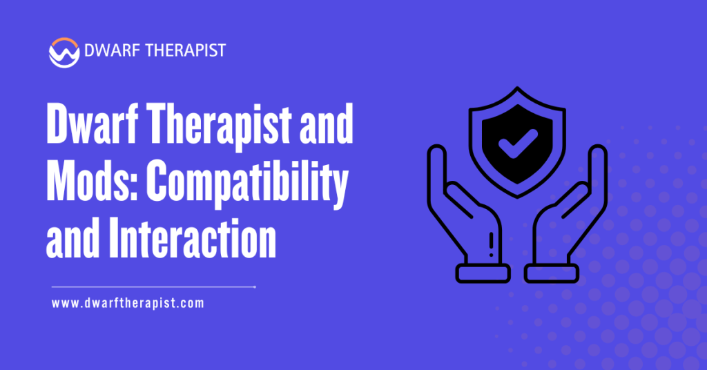Dwarf Therapist and Mods Compatibility and Interaction