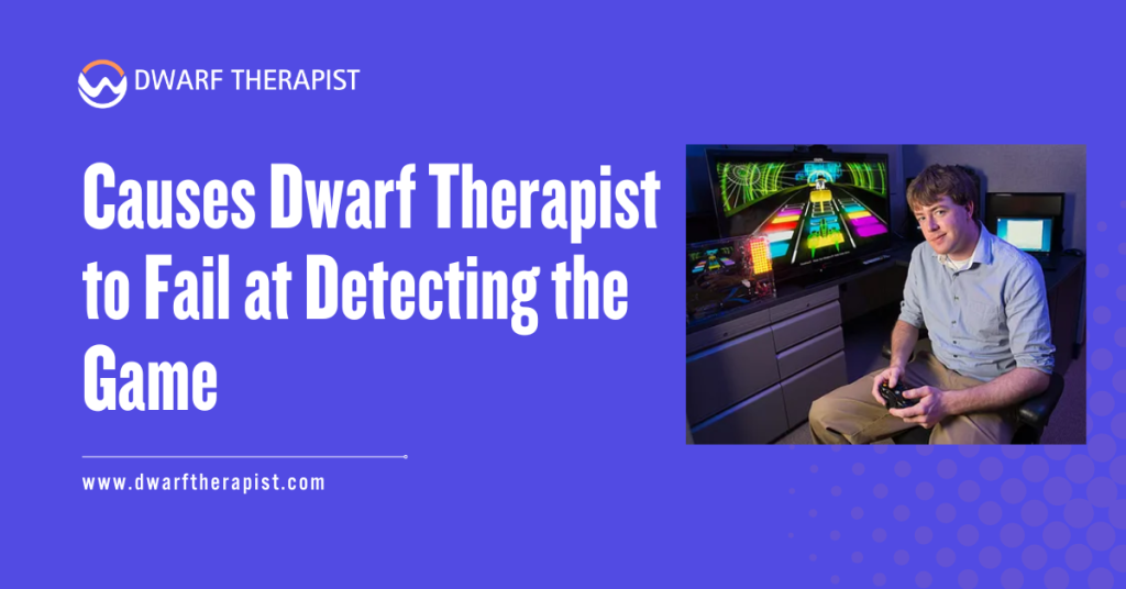 Dwarf Therapist to Fail at Detecting the Game
