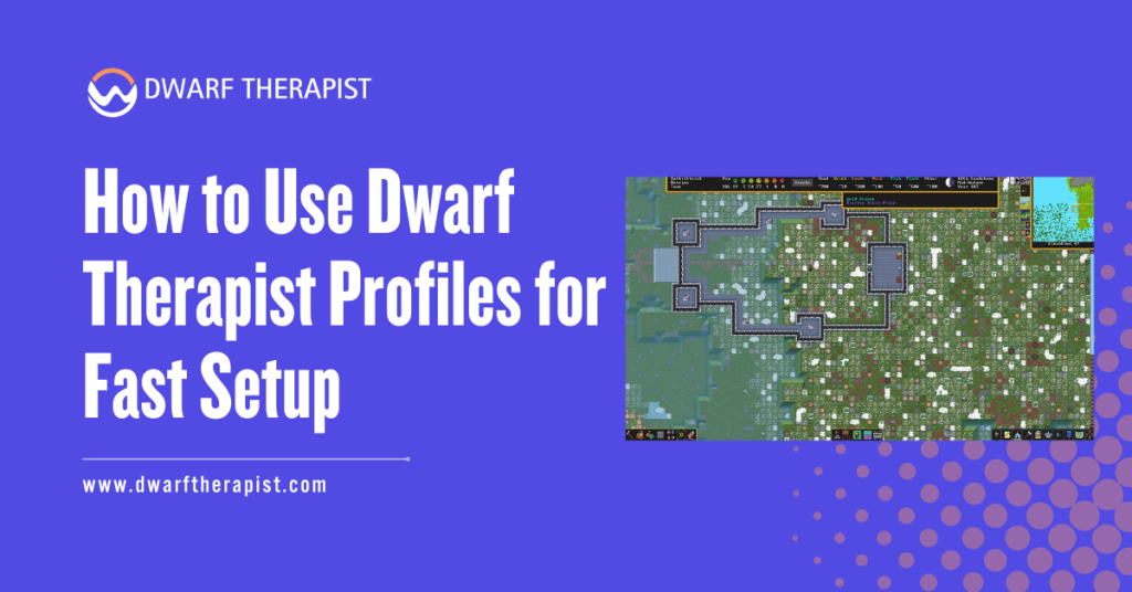 How to Use Dwarf Therapist Profiles for Fast Setup