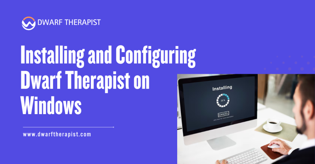Installing and Configuring Dwarf Therapist on Windows