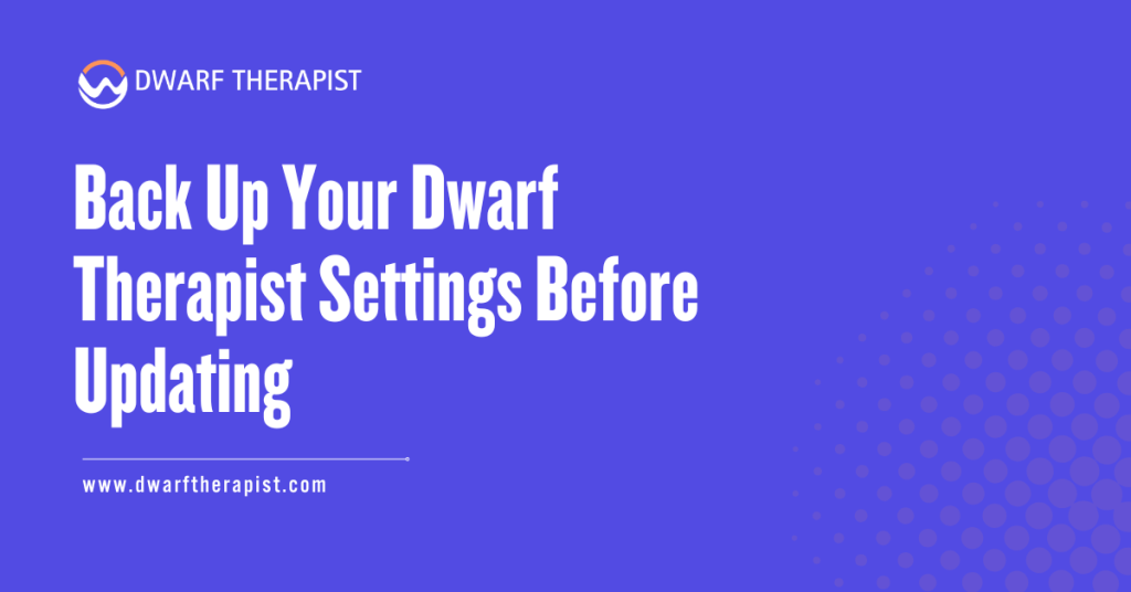 how to Back Up Your Dwarf Therapist Settings